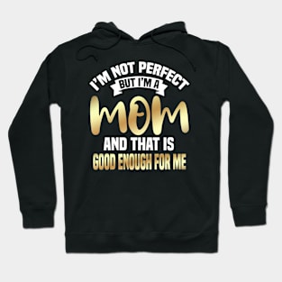 I'm Not Perfect But I'm A Mom And That Is Enough For Me Hoodie